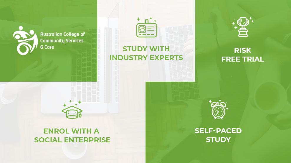ACCSC Four Features, Risk Free Trial, Enrol with a Social Enterprise, Self Paced Study, Study with Industry Experts