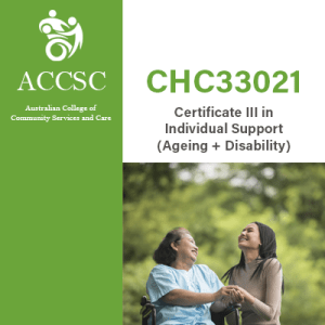 Certificate III in Individual Support (Ageing + Disability)